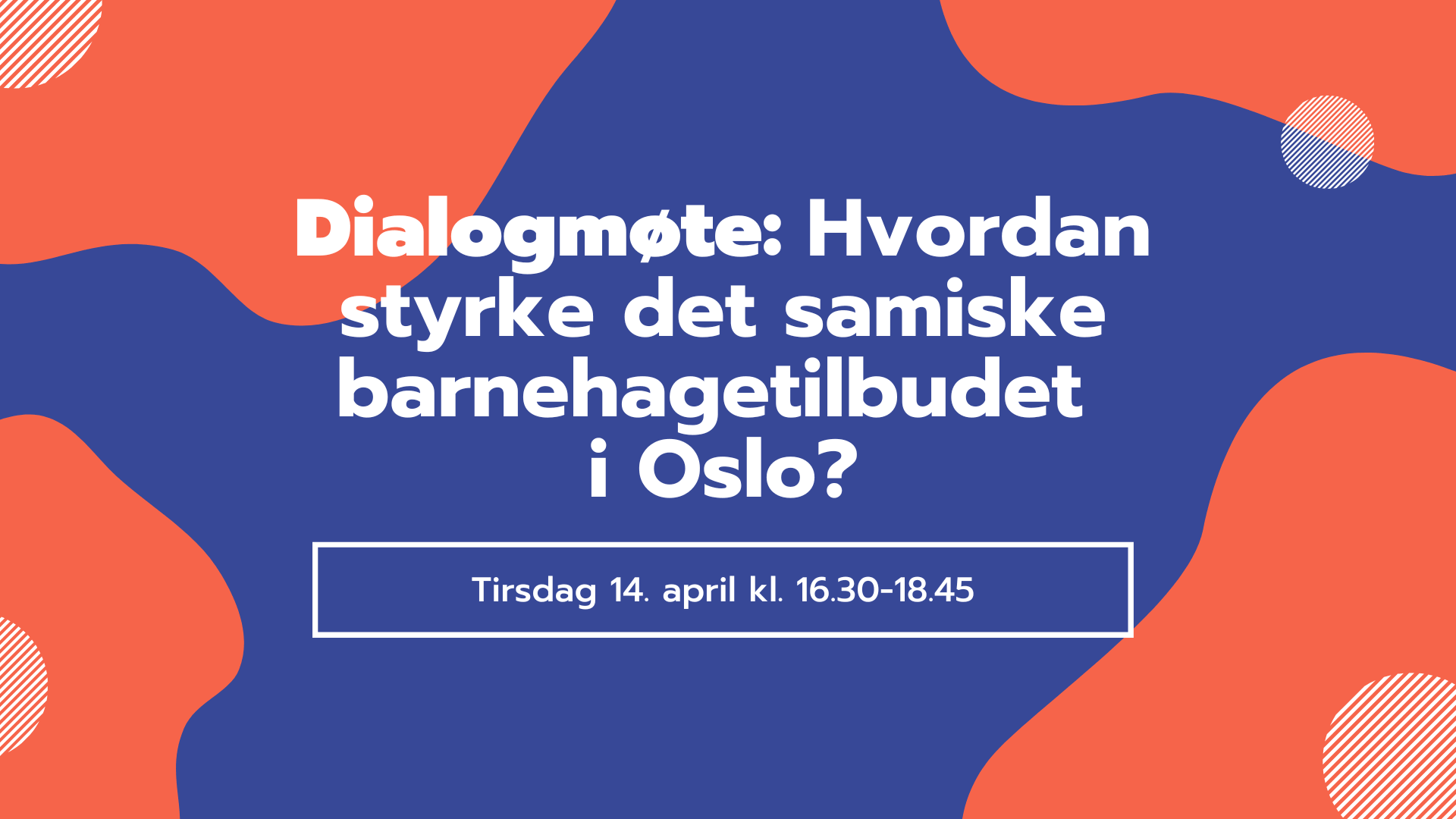 Plakat for arrangementet "Hvordan styrke det samiske barnehagetilbudet i Oslo? På Samisk Hus tirsdag 14.04.2026 klokken 16.30 - 18.45